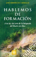 Hablemos de formación. A luz del arte de la búsqueda del Rostro de Dios libro