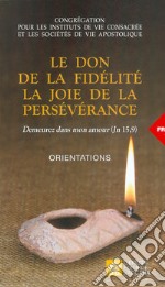 Le don de la fidélté. La joie de la persévérance. Orientations libro