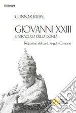 Giovanni XXIII. Il miracolo della bontà libro