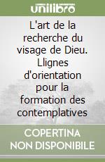 L'art de la recherche du visage de Dieu. Llignes d'orientation pour la formation des contemplatives libro