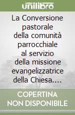 La Conversione pastorale della comunità parrocchiale al servizio della missione evangelizzatrice della Chiesa. Istruzione libro