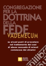 Vademecum su alcuni punti di procedura nel trattamento dei casi di abuso sessuale di minori commessi dai chierici libro