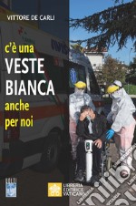 C'è una veste bianca anche per noi libro