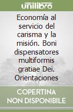 Economía al servicio del carisma y la misión. Boni dispensatores multiformis gratiae Dei. Orientaciones libro