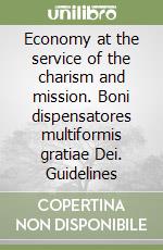 Economy at the service of the charism and mission. Boni dispensatores multiformis gratiae Dei. Guidelines libro