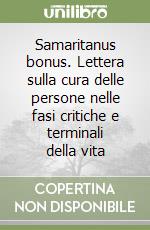 Samaritanus bonus. Lettera sulla cura delle persone nelle fasi critiche e terminali della vita libro