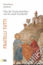 Fratelli tutti. Enzyklika über die Geschwisterlichkeit und die soziale Freundschaft libro