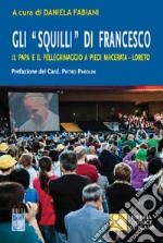 Gli «Squilli» di Francesco. Il papa e il pellegrinaggio a piedi Macerata-Loreto libro