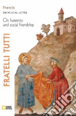 Fratelli tutti. Encyclical Letter on Fraternity & Social Friendship libro