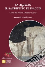 La Aqedah. Il sacrificio di Isacco. Commenti ebraici attraverso i secoli libro