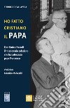 Ho fatto Cristiano il Papa. Don Enrico Pozzoli il missionario salesiano che ha battezzato papa Francesco libro di Pallavera Ferruccio