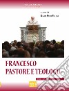 Francesco. Pastore e teologo libro