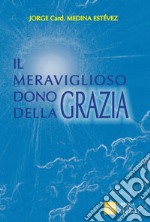 Il meraviglioso dono della Grazia libro