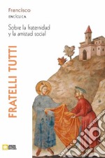 Fratelli tutti. Encíclica sobre la fraternidad y la amistad social libro