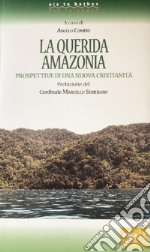 La querida Amazonia. Prospettive di una nuova cristianità libro