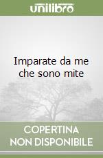 Imparate da me che sono mite libro