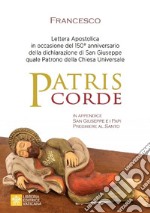 Patris corde. Lettera apostolica in occasione del 150° anniversario della dichiarazione di San Giuseppe quale Patrono della Chiesa universale libro