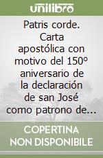 Patris corde. Carta apostólica con motivo del 150° aniversario de la declaración de san José como patrono de la Iglesia Universal libro