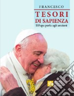 Tesori di sapienza. Il Papa parla agli anziani libro