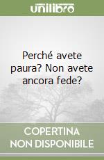 Perché avete paura? Non avete ancora fede? libro