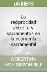 La reciprocidad entre fe y sacramentos en la economía sacramental libro