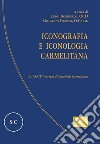 Iconografia e iconologia carmelitana. Atti del IV Convegno di Mariologia Carmelitana libro