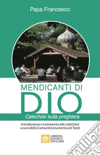 Mendicanti di Dio. Catechesi sulla preghiera