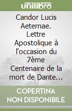 Candor Lucis Aeternae. Lettre Apostolique à l'occasion du 7ème Centenaire de la mort de Dante Alighieri libro