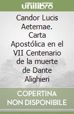 Candor Lucis Aeternae. Carta Apostólica en el VII Centenario de la muerte de Dante Alighieri libro