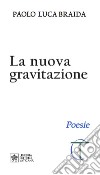 La nuova gravitazione libro di Braida Paolo Luca