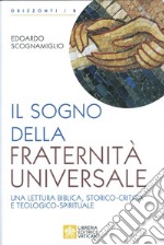 Il sogno della fraternità universale. Una lettura biblica, storico-critica e teologico-spirituale libro