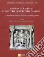 Pagani e cristiani. Conflitto, confronto, dialogo. La trasformazione di un modello storiografico libro