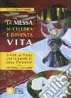 La messa si celebra e diventa vita. Vivere la messa con le parole di papa Francesco libro di Marotta Luciano