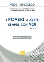 «I poveri li avete sempre con voi» (Mc 14,7). Messaggio per la celebrazione della 5ª Giornata mondiale dei poveri 2021 libro