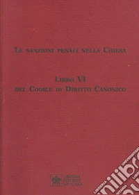 Le sanzioni penali nella Chiesa. Libro VI del Codice di Diritto Canonico libro