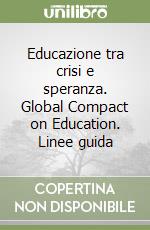 Educazione tra crisi e speranza. Global Compact on Education. Linee guida libro