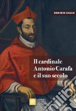 Il cardinale Antonio Carafa e il suo secolo libro