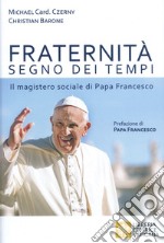 Fraternità segno dei tempi. Il magistero sociale di Papa Francesco libro