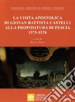 La visita apostolica di Giovanni Battista Castelli alla propositura di Pescia (1575-1576) libro