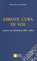 Abbiate cura di voi. Incontri con il presbiterio 2004-2020 libro