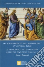 Lo scioglimento del matrimonio in Favorem Fidei. A vent'anni dall'Istruzione Potestas Ecclesiae (2001-2021). Norme e commenti libro