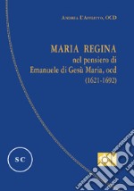 Maria regina nel pensiero di Emanuele di Gesù Maria, Ocd (1621-1692)