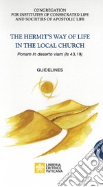 The heremit's way of life in the local church. «Ponam in deserto viam (is, 43,19)». Guidelines libro