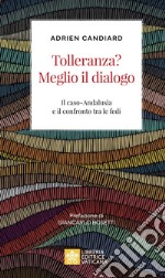 Tolleranza? Meglio il dialogo. Il caso-Andalusia e il confronto tra le fedi libro