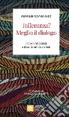 Tolleranza? Meglio il dialogo. Il caso-Andalusia e il confronto tra le fedi libro di Candiard Adrien