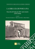 La Breccia di Porta Pia. Raccolta di Studi nel 150° anniversario (1870-2020) libro