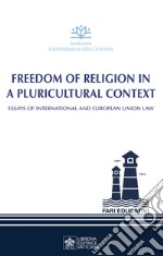 Freedom of religion in a pluricultural context. Essay of International and European Union Law