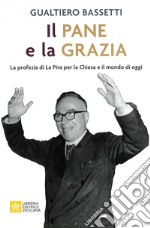 Il pane e la grazia. La profezia di La Piera per la Chiesa e il mondo di oggi