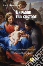 Un padre e un custode. Catechesi su San Giuseppe libro