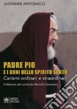 Padre Pio e i doni dello Spirito Santo. Carismi ordinari e straordinari libro